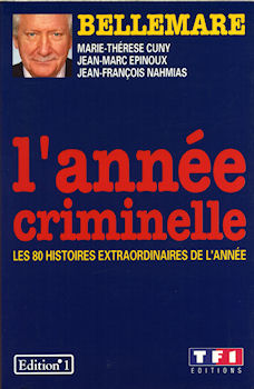 Policier - études, documents, produits dérivés - Pierre BELLEMARE - L'Année criminelle - Les 80 histoires extraordinaires de l'année (Bellemare)