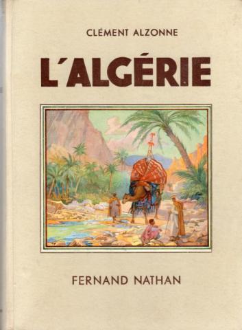 Varia (livres/magazines/divers) - Géographie, voyages - Monde - Clément ALZONNE - L'Algérie