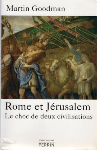 Histoire - Martin GOODMAN - Rome et Jérusalem - Le choc de deux civilisations