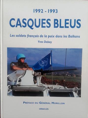 Varia (livres/magazines/divers) - Histoire - Yves DEBAY - Casques Bleus - 1992-1993 - Les soldats français de la paix dans les Balkans