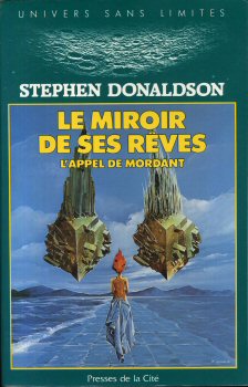 PRESSES de la CITÉ Univers sans Limites - Stephen R. DONALDSON - Le Miroir de ses rêves - L'appel de Mordant - 1