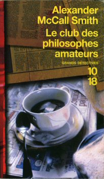 U.G.E. (Union Générale d'Éditions)/10-18 n° 3931 - Alexander McCALL SMITH - Le Club des philosophes amateurs