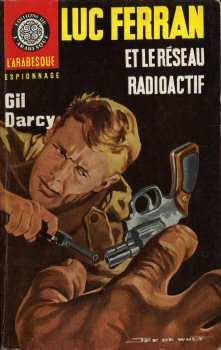 L'ARABESQUE Espionnage n° 465 - Gil DARCY - Luc Ferran et le réseau radioactif