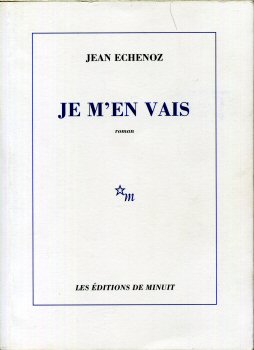 Minuit (Éditions de) - Jean ECHENOZ - Je m'en vais