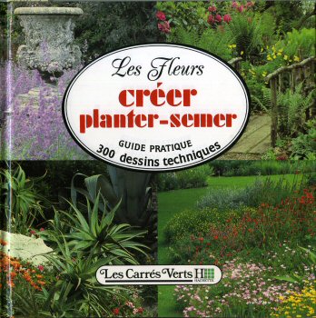Gartenbau und Haustiere - Michel CARON - Les Fleurs - Créer, planter, semer