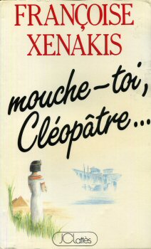Jean-Claude Lattès - Françoise XENAKIS - Mouche-toi, Cléopâtre...