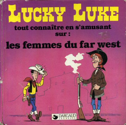 LUCKY LUKE Atlas - Les dessous d'une création - MORRIS - Lucky Luke - Tout connaître en s'amusant sur les femmes du far west