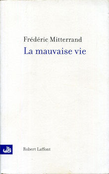 Robert Laffont - Frédéric MITTERRAND - La Mauvaise vie