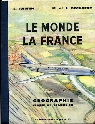 Livres scolaires - Histoire-Géographie - E. AUDRIN & M. et L. DECHAPPE - Le Monde - La France - Géographie classe de transition
