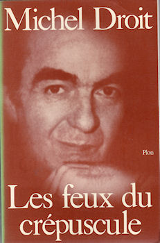Plon - Michel DROIT - Les Feux du crépuscule - Journal 1968-1969-1970