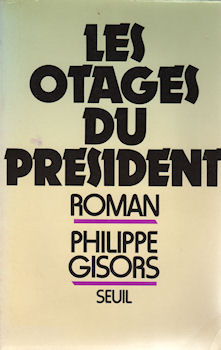 SEUIL Hors collection - Philippe GISORS - Les Otages du président ou La raison et la folie