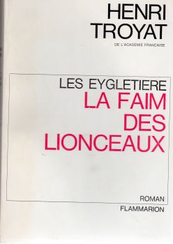 Flammarion - Henri TROYAT - Les Eygletière - 2 - La Faim des lionceaux