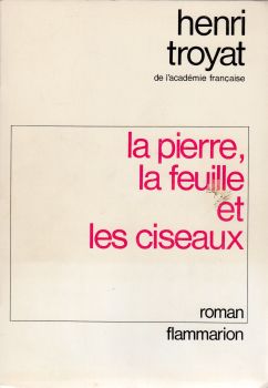 Flammarion - Henri TROYAT - La Pierre, la feuille et les ciseaux