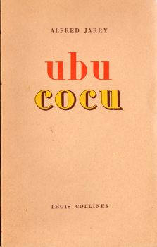 Trois Collines - Alfred JARRY - Ubu cocu - Restitué en son intégrité tel qu'il a été représenté par les marionnettes du Théâtre des Phynances