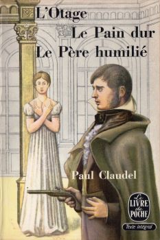 Livre de Poche n° 1102 - Paul CLAUDEL - L'Otage/Le Pain dur/Le Père humilié