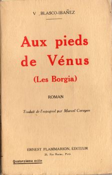 Flammarion - V. BLASCO-IBAÑEZ - Aux pieds de Vénus (Les Borgia)