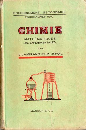 Livres scolaires - Sciences - J. LAMIRAND & M. JOYAL - Chimie programmes 1947 - Classes de Mathématiques et Sciences Expérimentales
