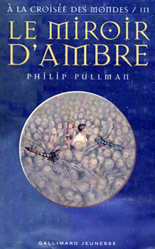 GALLIMARD Jeunesse - Philip PULLMAN - À la croisée des mondes - 3 - Le Miroir d'ambre