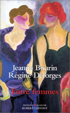 Sciences humaines et sociales - Jeanne BOURIN & Régine DEFORGES - Jeanne Bourin, Régine Deforges - Entre femmes