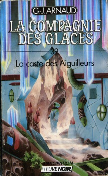 FLEUVE NOIR La Compagnie des Glaces n° 39 - Georges-Jean ARNAUD - La Compagnie des Glaces - 39 - La Caste des Aiguilleurs
