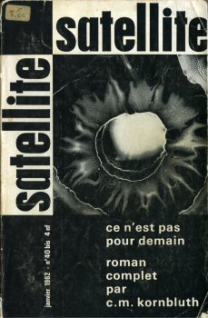 SATELLITE (revue) n° 40 - Cyril M. KORNBLUTH - Satellite n° 40 bis - janvier 1962 - Ce n'est pas pour demain roman complet par Cyril M. Kornbluth