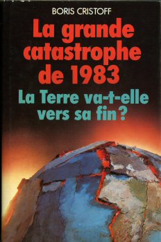 Ufologie, Esoterik usw. - Boris CRISTOFF - La Grande catastrophe de 1983 - La Terre va-t-elle vers sa fin ?