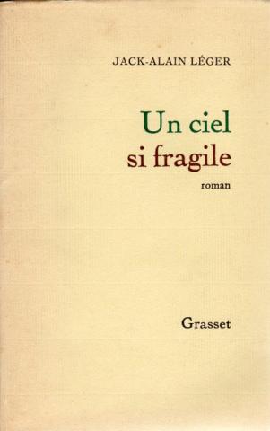Grasset - Jack-Alain LÉGER - Un ciel si fragile