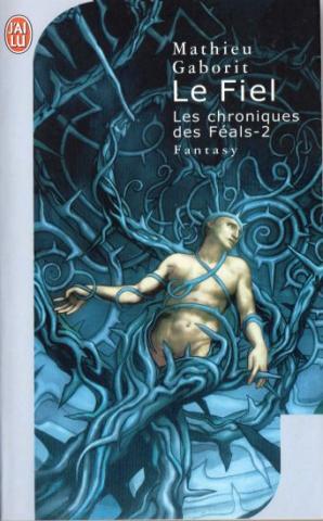 J'AI LU Science-Fiction/Fantasy/Fantastique n° 6758 - Mathieu GABORIT - Les Chroniques des Féals - 2 - Le Fiel