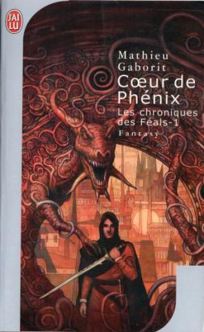 J'AI LU Science-Fiction/Fantasy/Fantastique n° 6707 - Mathieu GABORIT - Les Chroniques des Féals - 1 - Cœur de Phénix