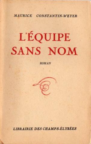 Librairie des Champs-Élysées - Maurice CONSTANTIN-WEYER - L'Équipe sans nom