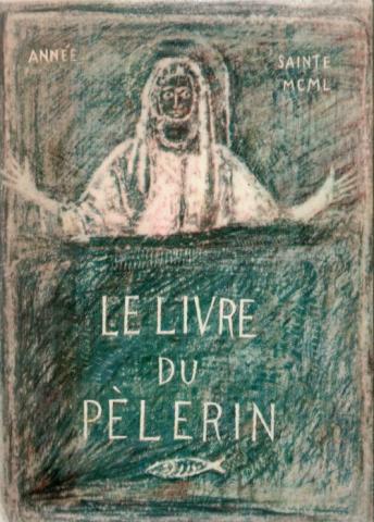 Christentum und Katholizismus - COLLECTIF - Le Livre du pèlerin - Année sainte 1950