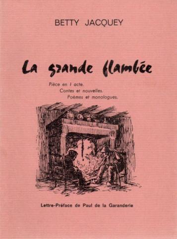 Nicolas-Imbert - Betty JACQUEY - La Grande flambée - Pièce en 1 acte, contes et nouvelles, poèmes et monologues