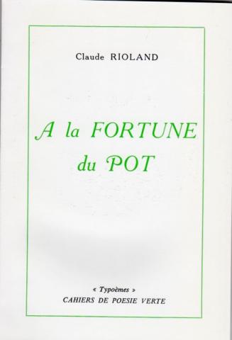 Cahiers de Poésie Verte - Claude RIOLAND - À la fortune du pot