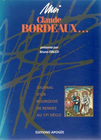 Geschichte - Bruno ISBLED - Moi, Claude Bordeaux... - Journal d'un bourgeois de Rennes au 17e Siècle