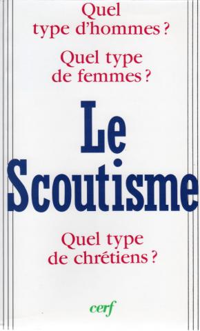 Scouting - COLLECTIF - Le Scoutisme - Quel type d'hommes ? Quel type de femmes ? Quel type de chrétiens ?