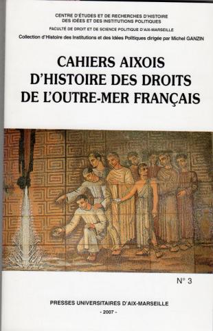 Geschichte -  - Cahiers Aixois d'Histoire des Droits de l'Outre-Mer Français n° 3