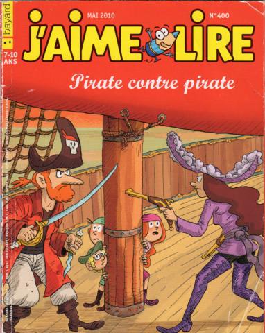 Bayard Presse J'aime lire n° 400 - Anne-Isabelle LACASSAGNE & COLLECTIF - J'aime lire n° 400 - mai 2010 - Pirate contre pirate