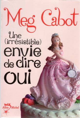 Albin Michel - Meg CABOT - Une (irrésistible) envie de dire oui