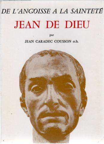 Christentum und Katholizismus - Jean CARADEC COUSSON - Jean de Dieu, patron des malades et des infirmiers - De l'angoisse à la sainteté