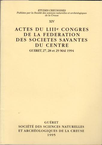 Geschichte -  - Études creusoises - 14 - Actes du LIIIe Congrès de la Fédération des Sociétés Savantes du Centre - Guéret, 27, 28 et 29 mai 1994