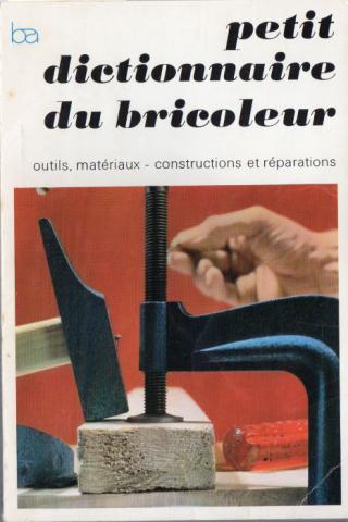 Tourismus und Freizeit - Michel CHEVILLON - Petit dictionnaire du bricoleur - Outils, matériaux - Constructions et réparations