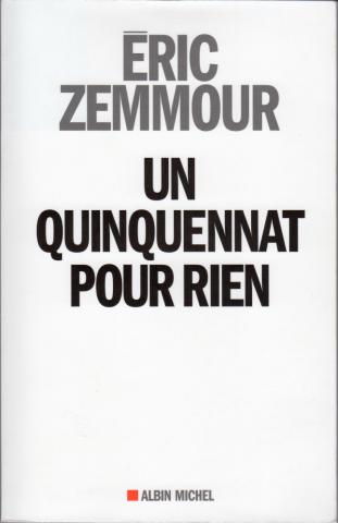 Politik, Gewerkschaften, Gesellschaft, Medien - Éric ZEMMOUR - Un quinquennat pour rien