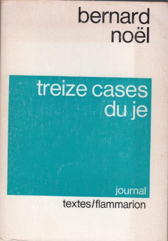 Flammarion - Bernard NOËL - Treize cases du je - Journal