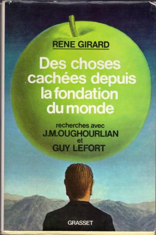 Sciences humaines et sociales - René GIRARD - Des choses cachées depuis la fondation du mnde - Recherches avec J.M. Oughourlian et Guy Lefort