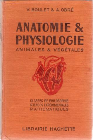 Livres scolaires - Sciences - V. BOULET & A. OBRÉ - Anatomie et physiologie animales et végétales - Classes de Philosophe, Sciences Expérimentales, Mathématiques