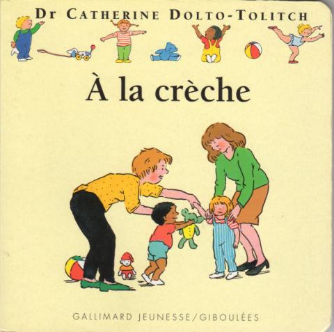 Gallimard Giboulées - Dr Catherine DOLTO-TOLITCH & Colline FAURE POIRÉE - À la crèche