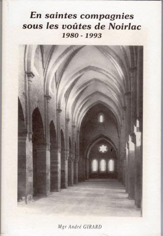 Christentum und Katholizismus - Mgr André GIRARD - En saintes compagnies sous les voûtes de Noirlac - 1890-1993