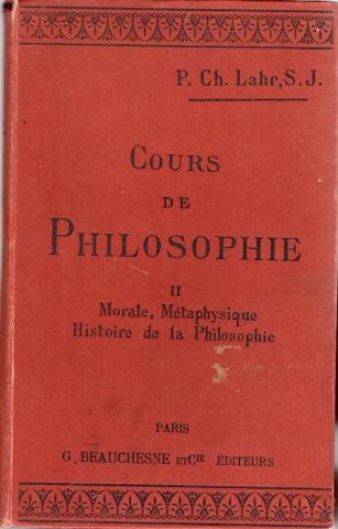 Livres scolaires - Sciences Humaines - P. Ch. LAHR, S. J. - Cours de Philosophie - II - Morale, Métaphysique, Histoire de la Philosophie