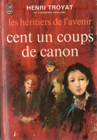 J'ai Lu n° 465 - Henri TROYAT - Les Héritiers de l'avenir - 2 - Cent un coups de canon