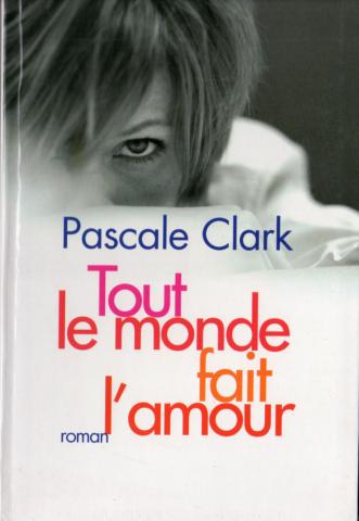 Flammarion - Pascale CLARK - Tout le monde fait l'amour